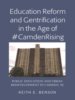 cover image of Education Reform and Gentrification in the Age of #CamdenRising